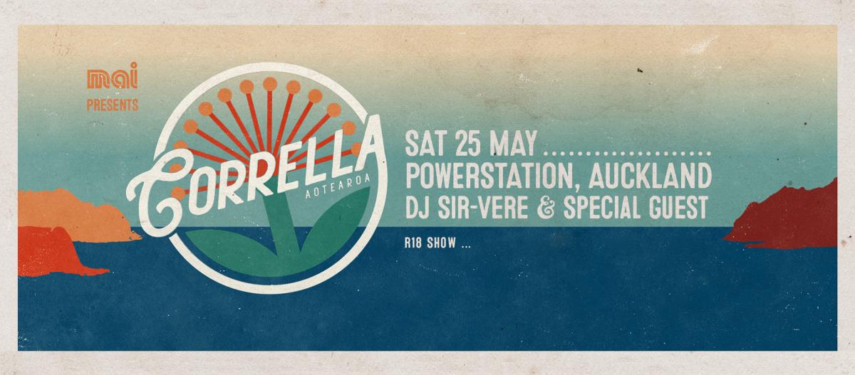 Mai presents Corrella Aotearoa Sat 25 May Powerstation Auckland DJ Sir-Vere & special guest